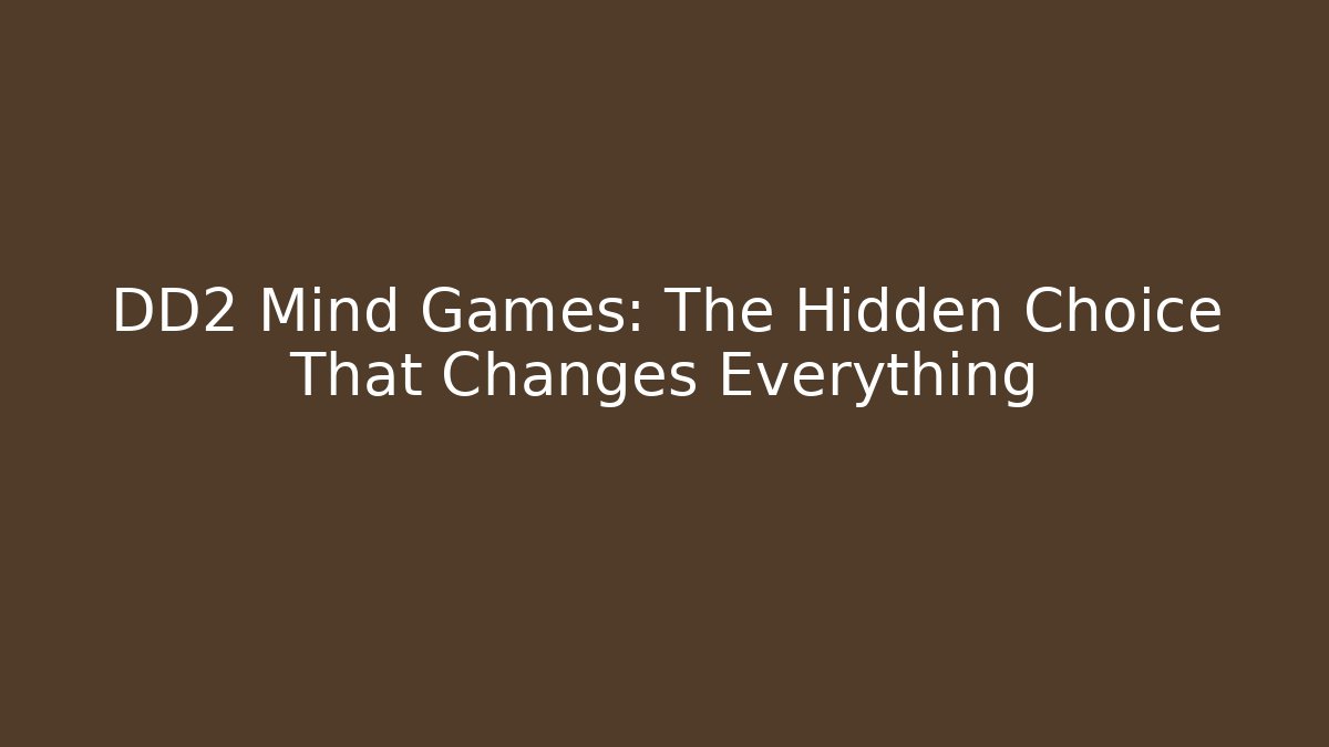 DD2 Mind Games: The Hidden Choice That Changes Everything - Critter Realm