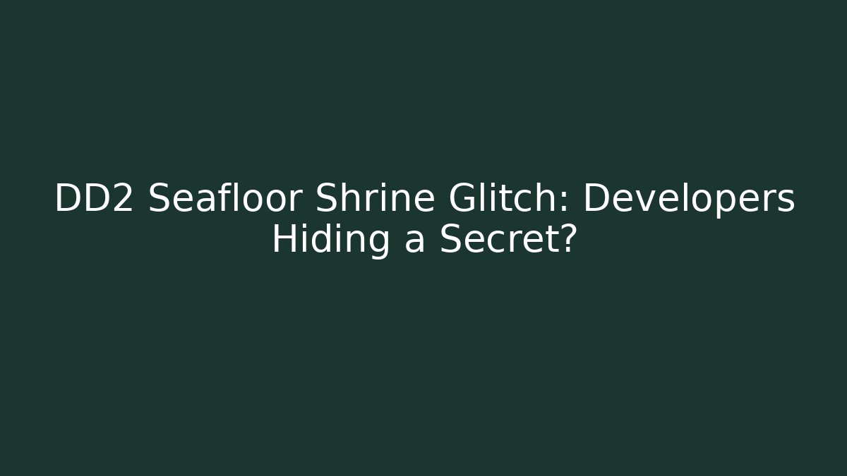 DD2 Seafloor Shrine Glitch: Developers Hiding a Secret? - Critter Realm