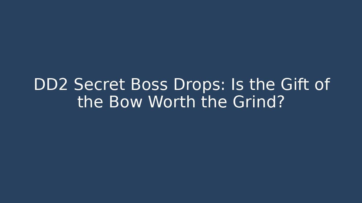 DD2 Secret Boss Drops: Is the Gift of the Bow Worth the Grind?