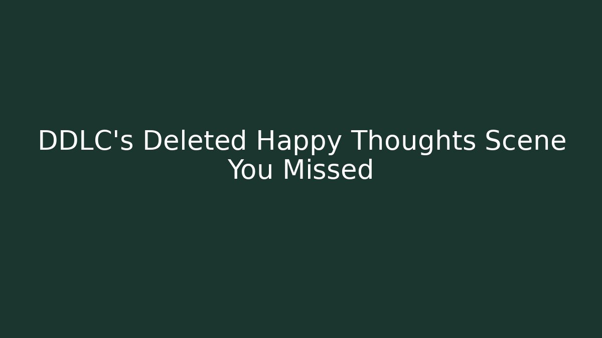 DDLC's Deleted Happy Thoughts Scene You Missed