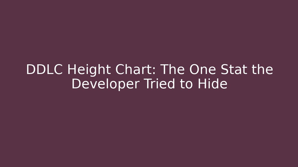 DDLC Height Chart: The One Stat the Developer Tried to Hide