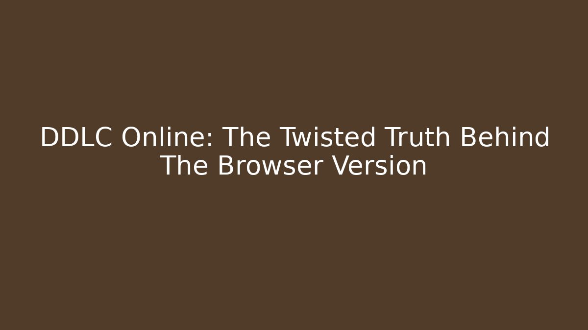 DDLC Online: The Twisted Truth Behind The Browser Version - Critter Realm