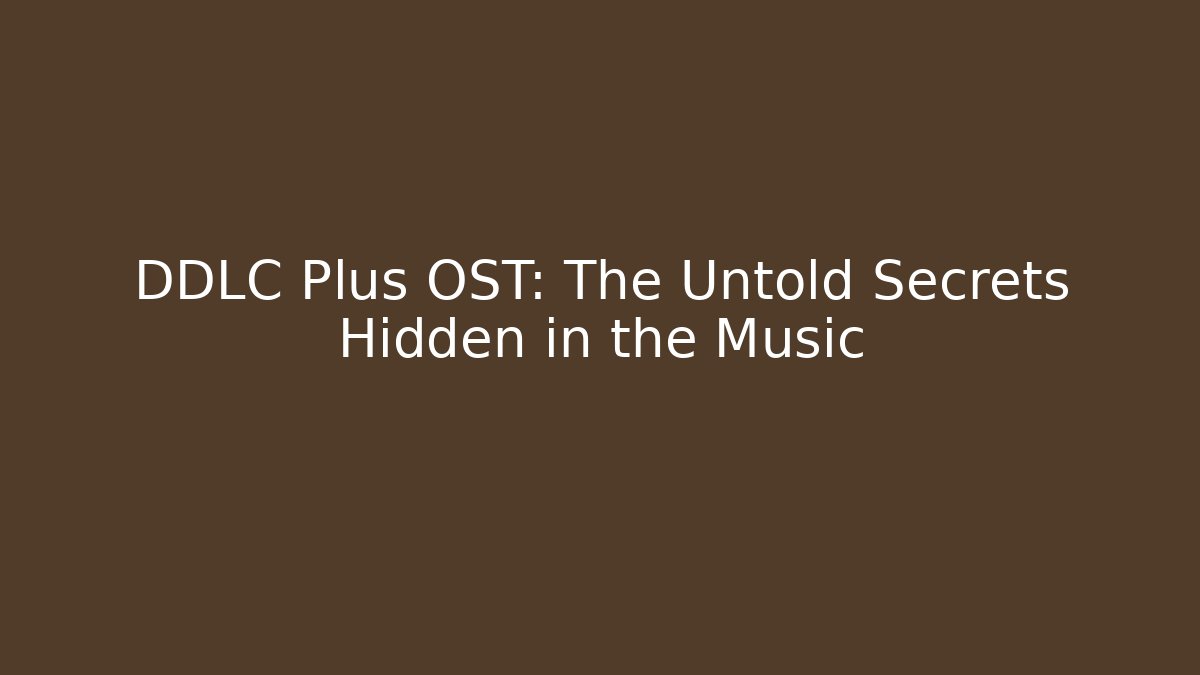 DDLC Plus OST: The Untold Secrets Hidden in the Music