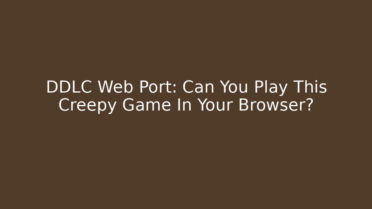 DDLC Web Port: Can You Play This Creepy Game In Your Browser?