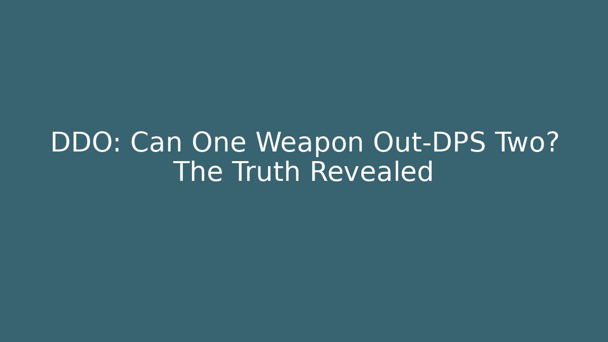 DDO: Can One Weapon Out-DPS Two? The Truth Revealed