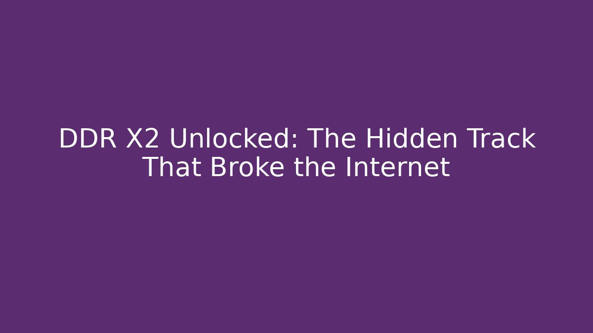 DDR X2 Unlocked: The Hidden Track That Broke the Internet