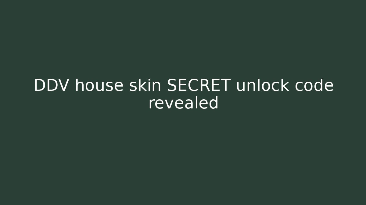 DDV house skin SECRET unlock code revealed