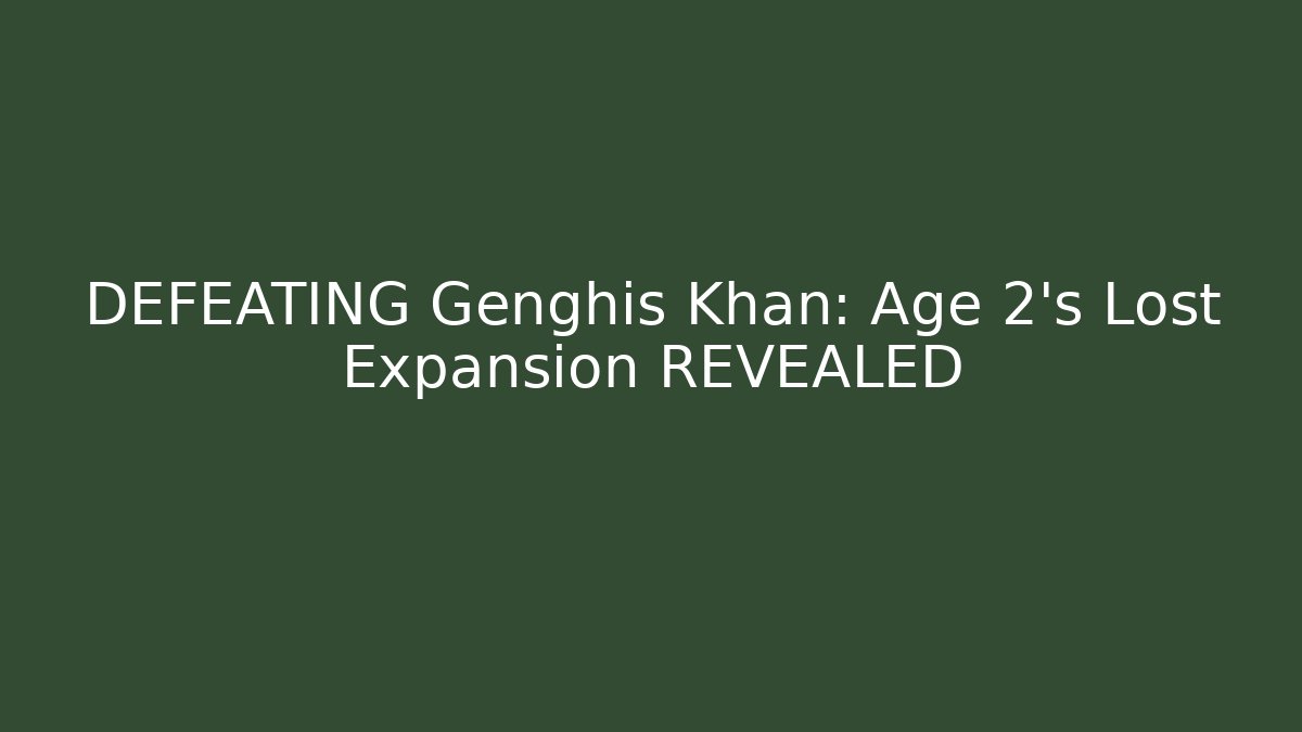 DEFEATING Genghis Khan: Age 2’s Lost Expansion REVEALED