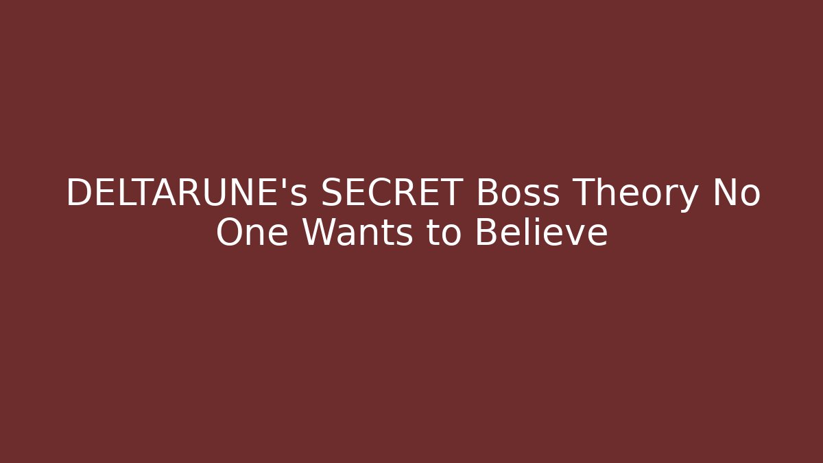 DELTARUNE's SECRET Boss Theory No One Wants to Believe