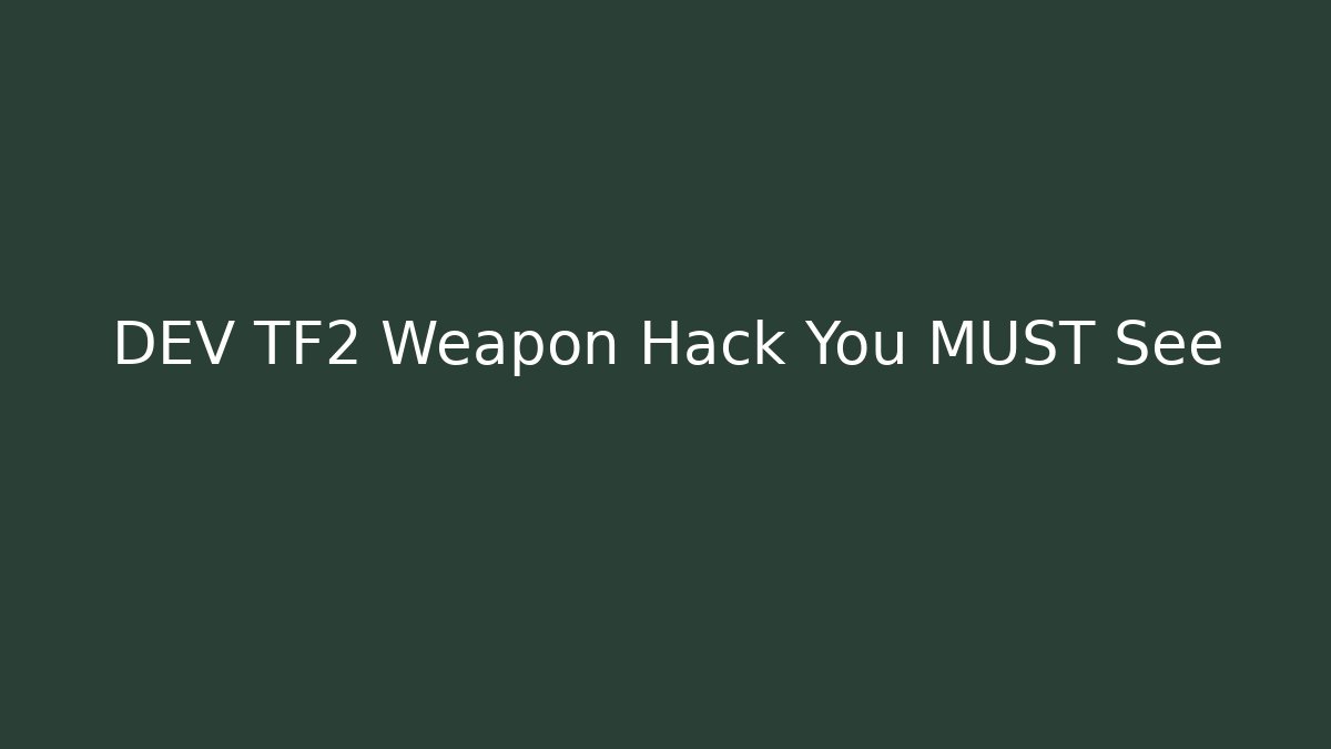 DEV TF2 Weapon Hack You MUST See