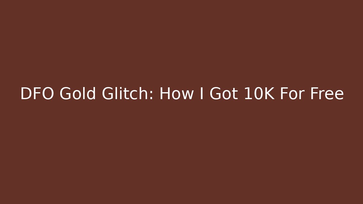 DFO Gold Glitch: How I Got 10K For Free