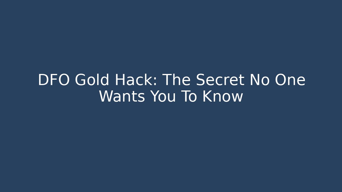 DFO Gold Hack: The Secret No One Wants You To Know