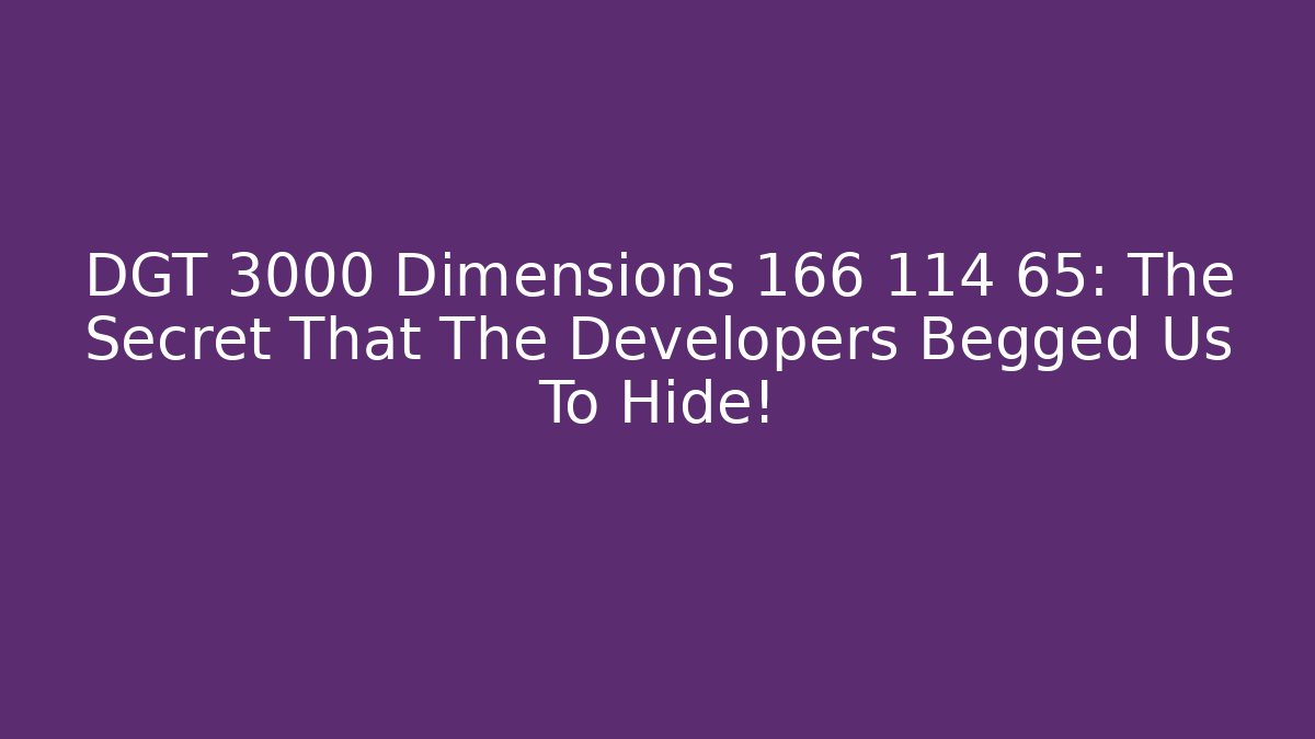 DGT 3000 Dimensions 166 114 65: The Secret That The Developers Begged Us To Hide! - Critter Realm