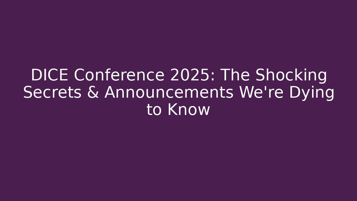 DICE Conference 2025: The Shocking Secrets & Announcements We’re Dying to Know - Critter Realm
