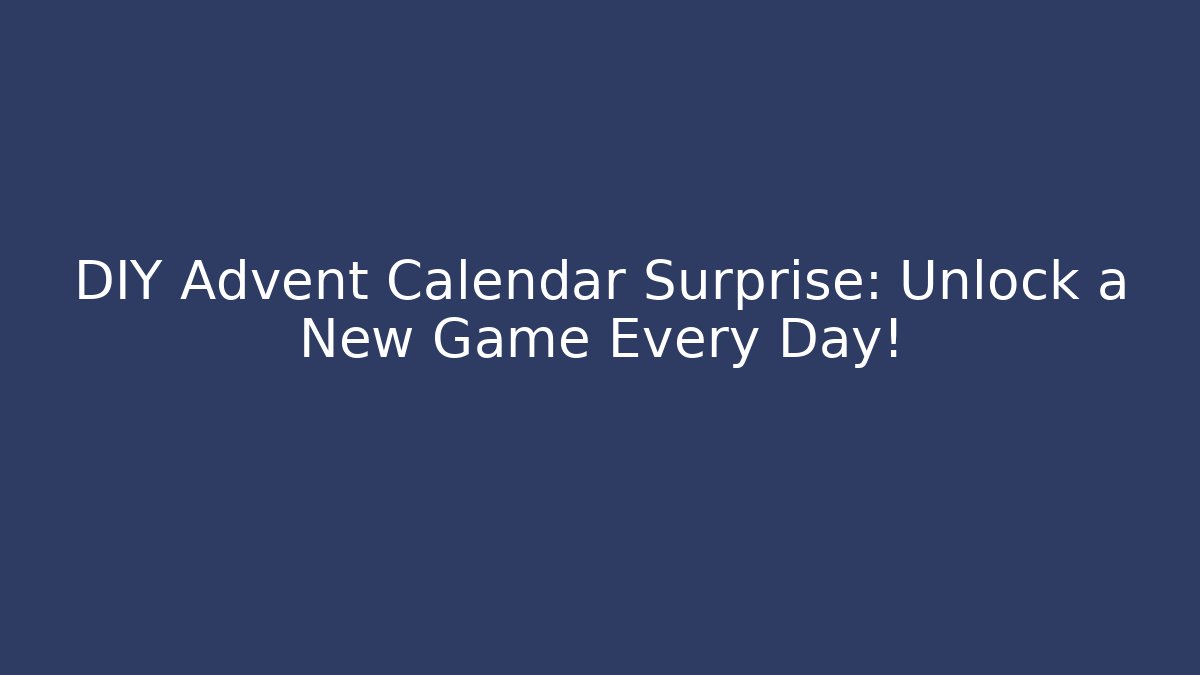 DIY Advent Calendar Surprise: Unlock a New Game Every Day! - Critter Realm