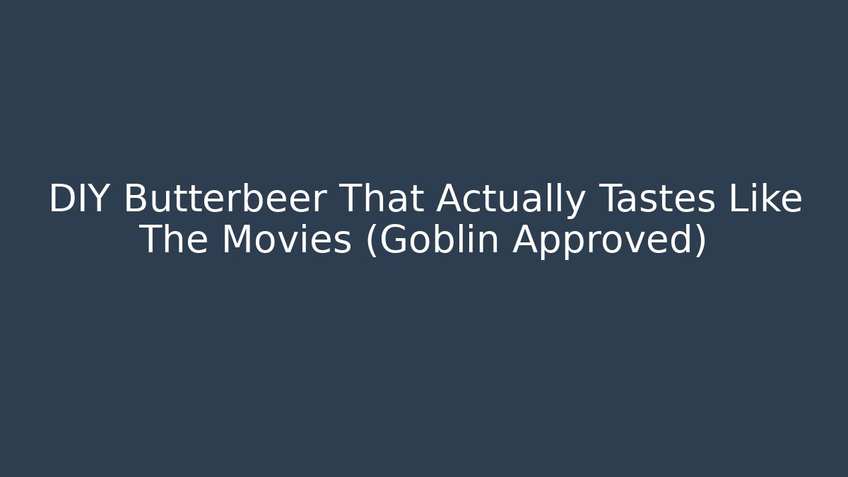 DIY Butterbeer That Actually Tastes Like The Movies (Goblin Approved)