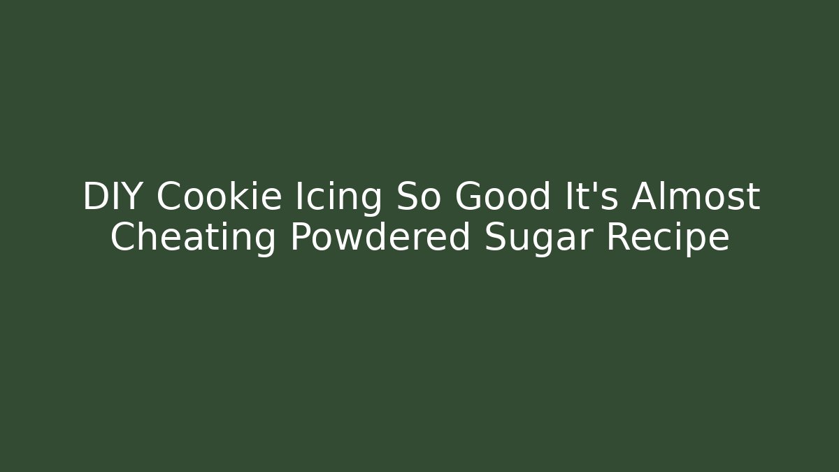 DIY Cookie Icing So Good It's Almost Cheating Powdered Sugar Recipe