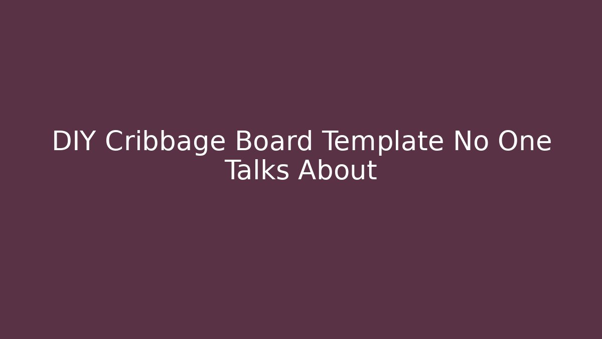 DIY Cribbage Board Template No One Talks About - Critter Realm