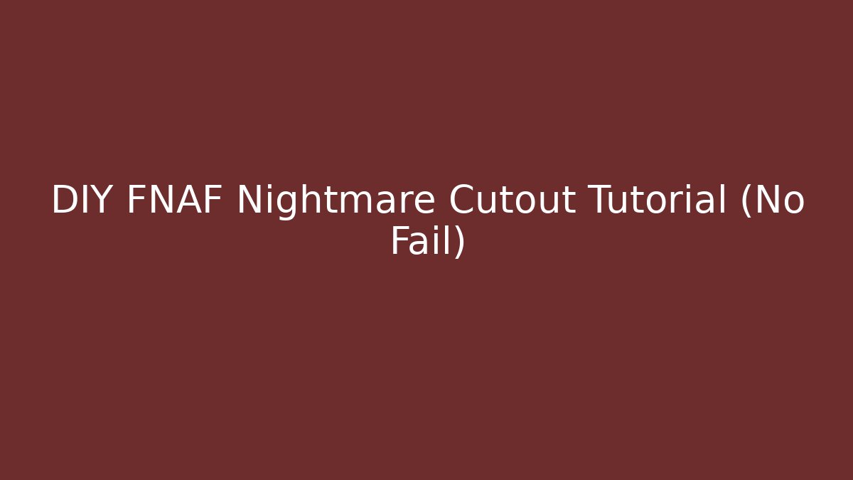 DIY FNAF Nightmare Cutout Tutorial (No Fail)