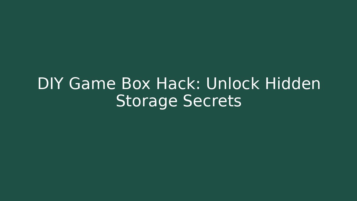 DIY Game Box Hack: Unlock Hidden Storage Secrets