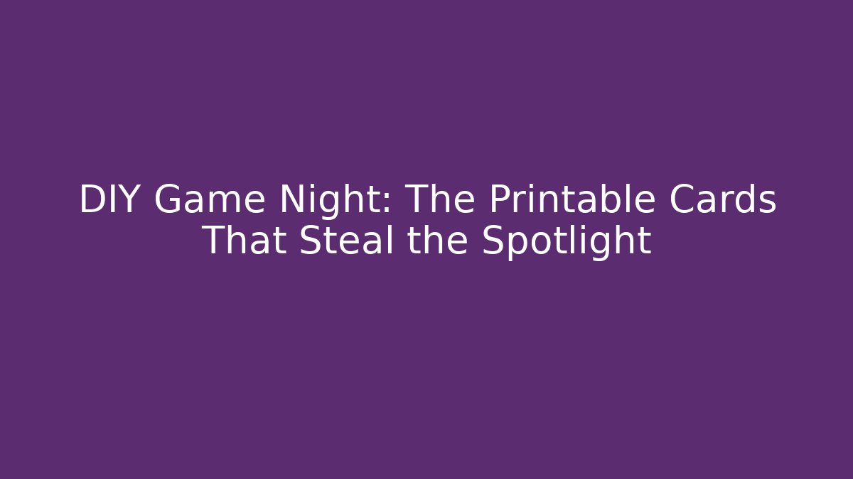 DIY Game Night: The Printable Cards That Steal the Spotlight