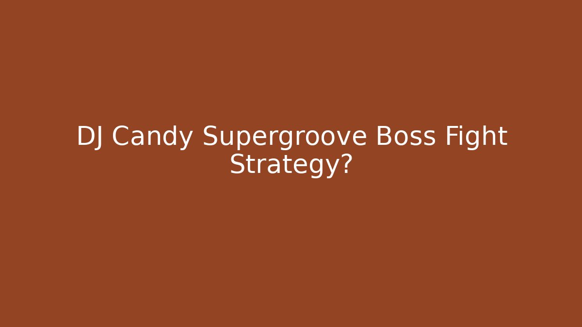DJ Candy Supergroove Boss Fight Strategy?