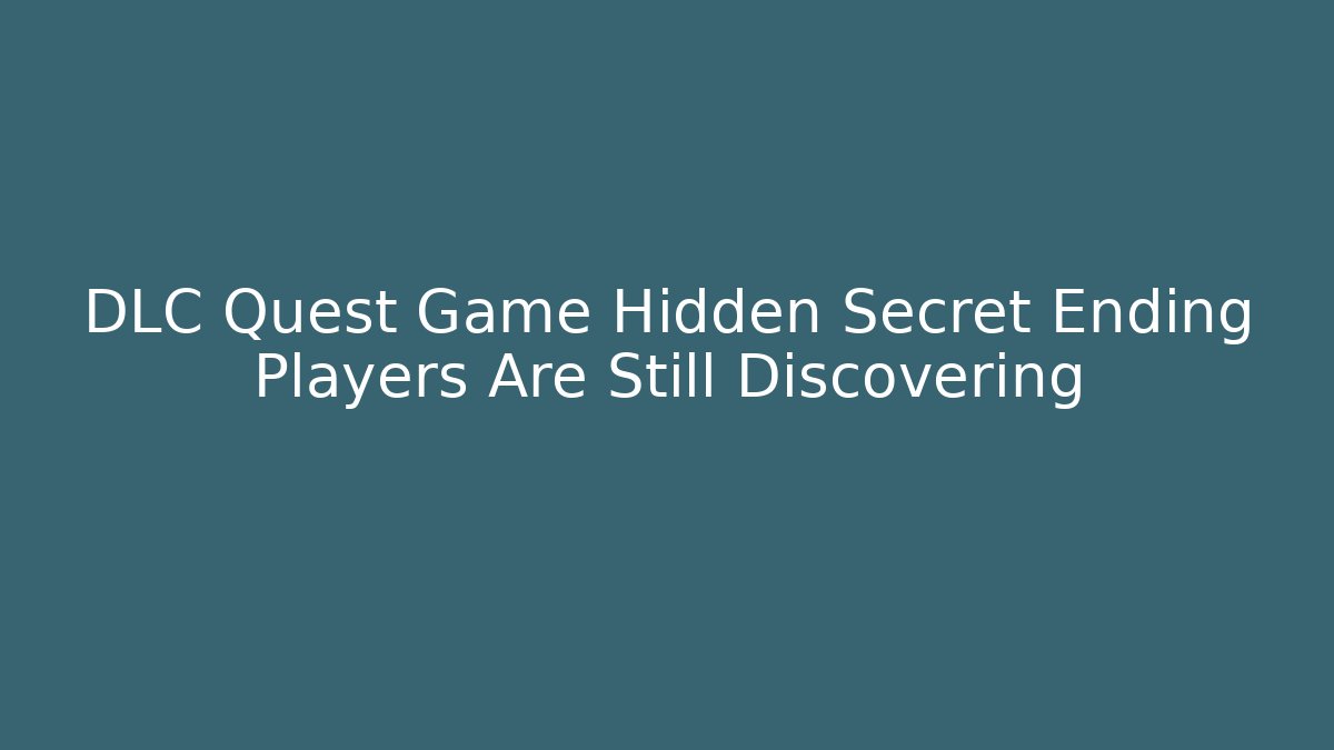 DLC Quest Game Hidden Secret Ending Players Are Still Discovering - Critter Realm