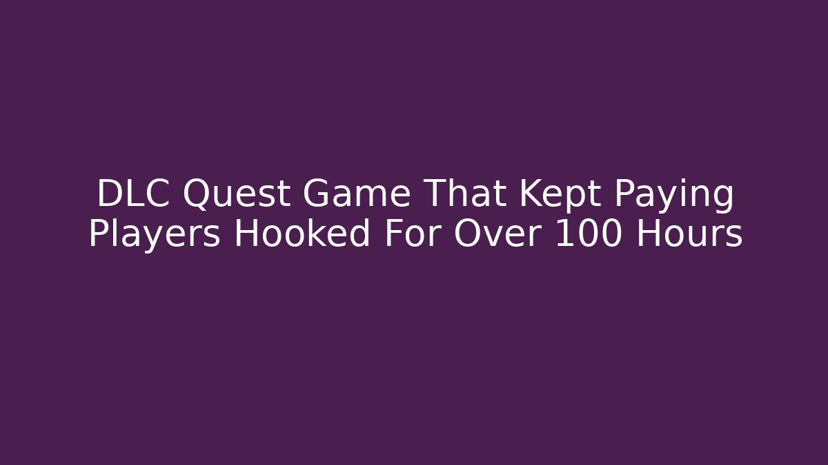 DLC Quest Game That Kept Paying Players Hooked For Over 100 Hours