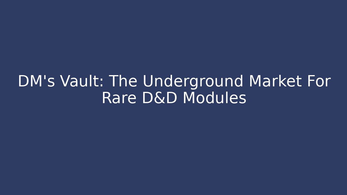 DM's Vault: The Underground Market For Rare D&D Modules