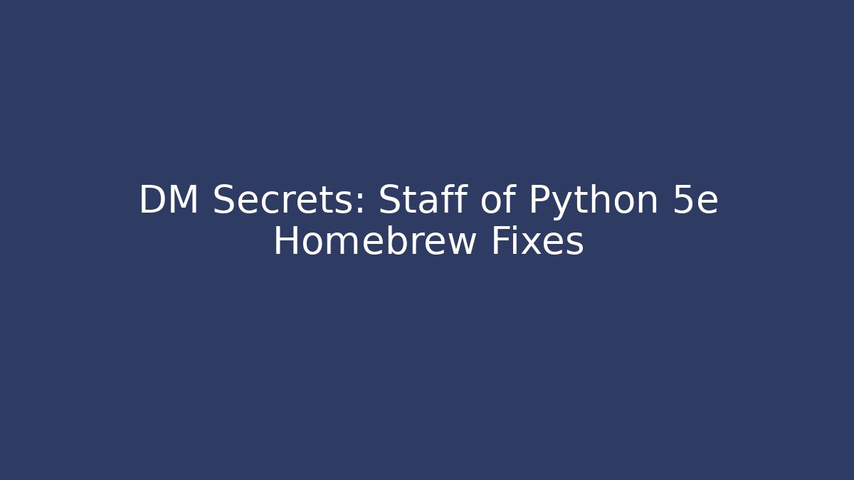 DM Secrets: Staff of Python 5e Homebrew Fixes - Critter Realm