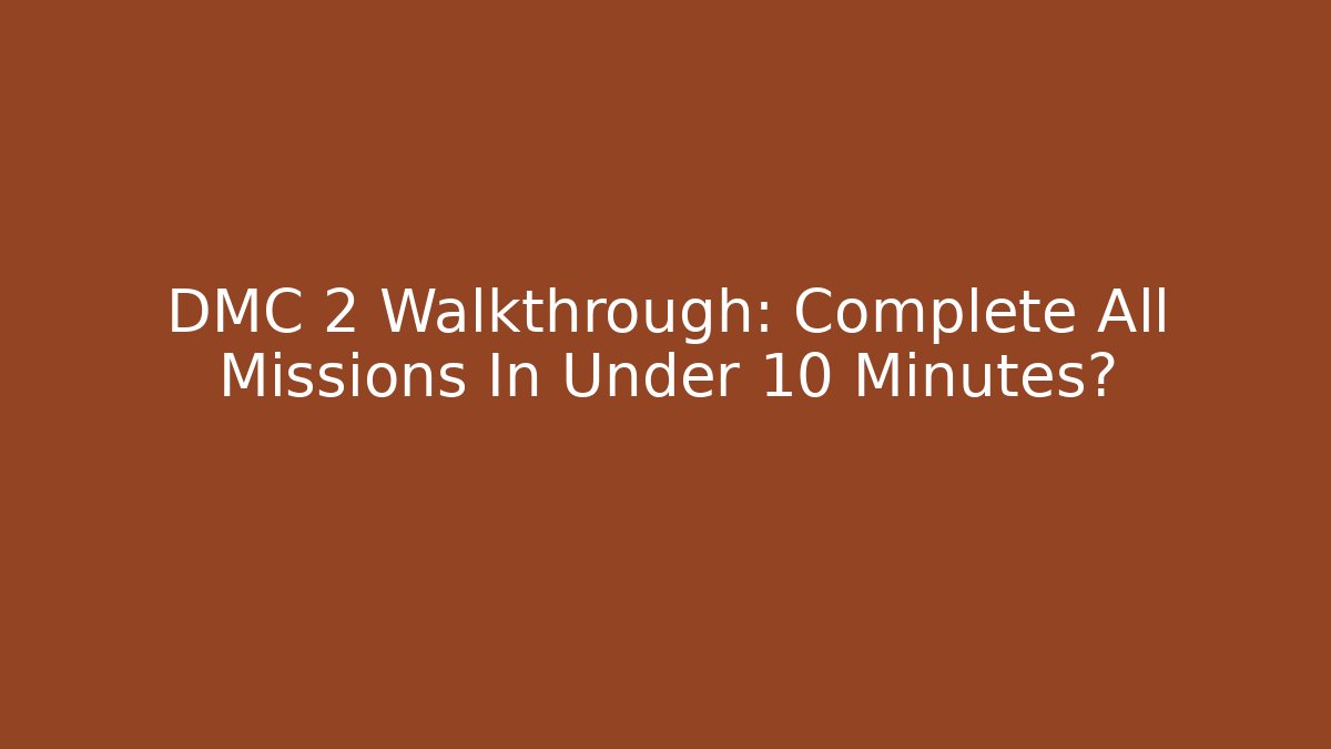 DMC 2 Walkthrough: Complete All Missions In Under 10 Minutes?