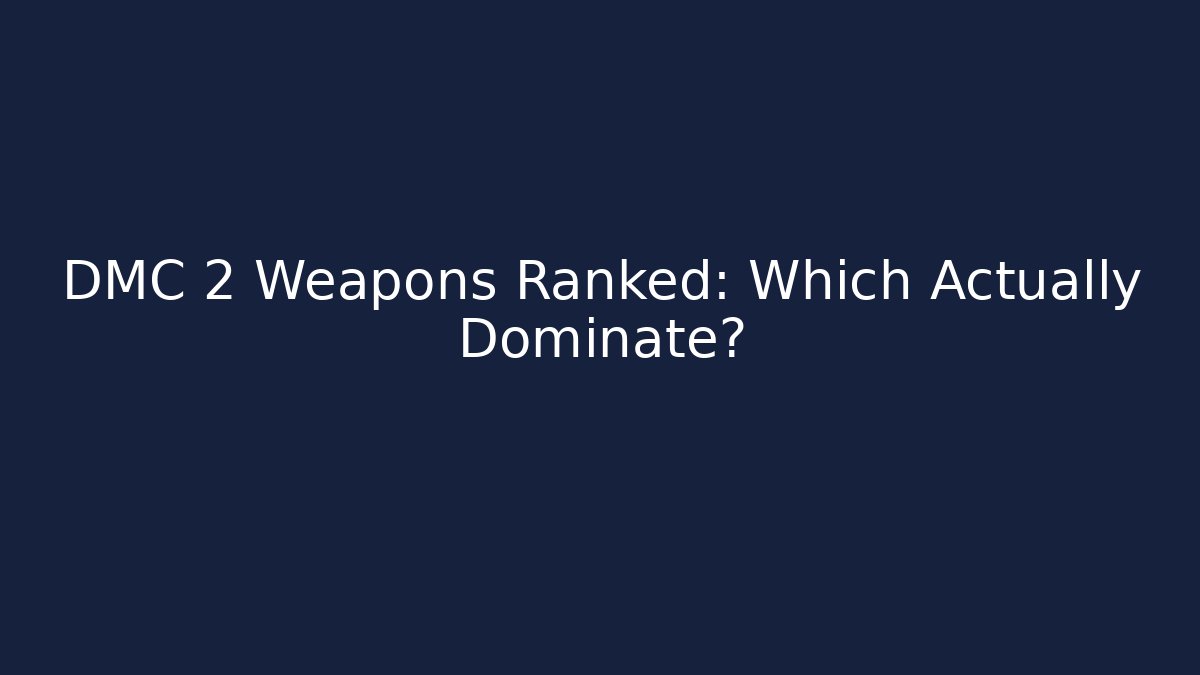 DMC 2 Weapons Ranked: Which Actually Dominate?