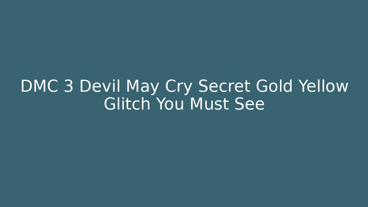 DMC 3 Devil May Cry Secret Gold Yellow Glitch You Must See