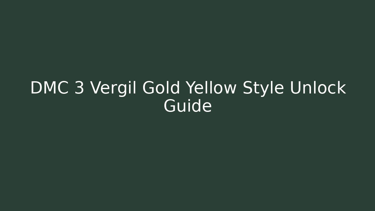 DMC 3 Vergil Gold Yellow Style Unlock Guide - Critter Realm