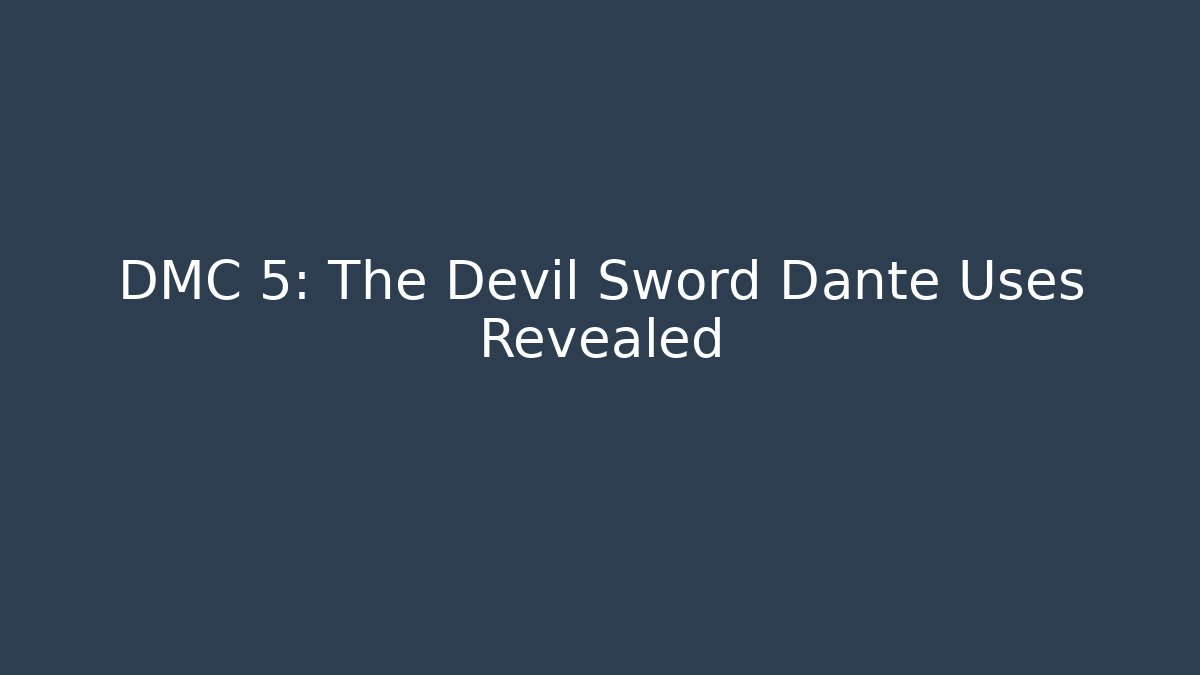 DMC 5: The Devil Sword Dante Uses Revealed