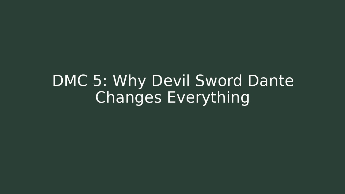 DMC 5: Why Devil Sword Dante Changes Everything