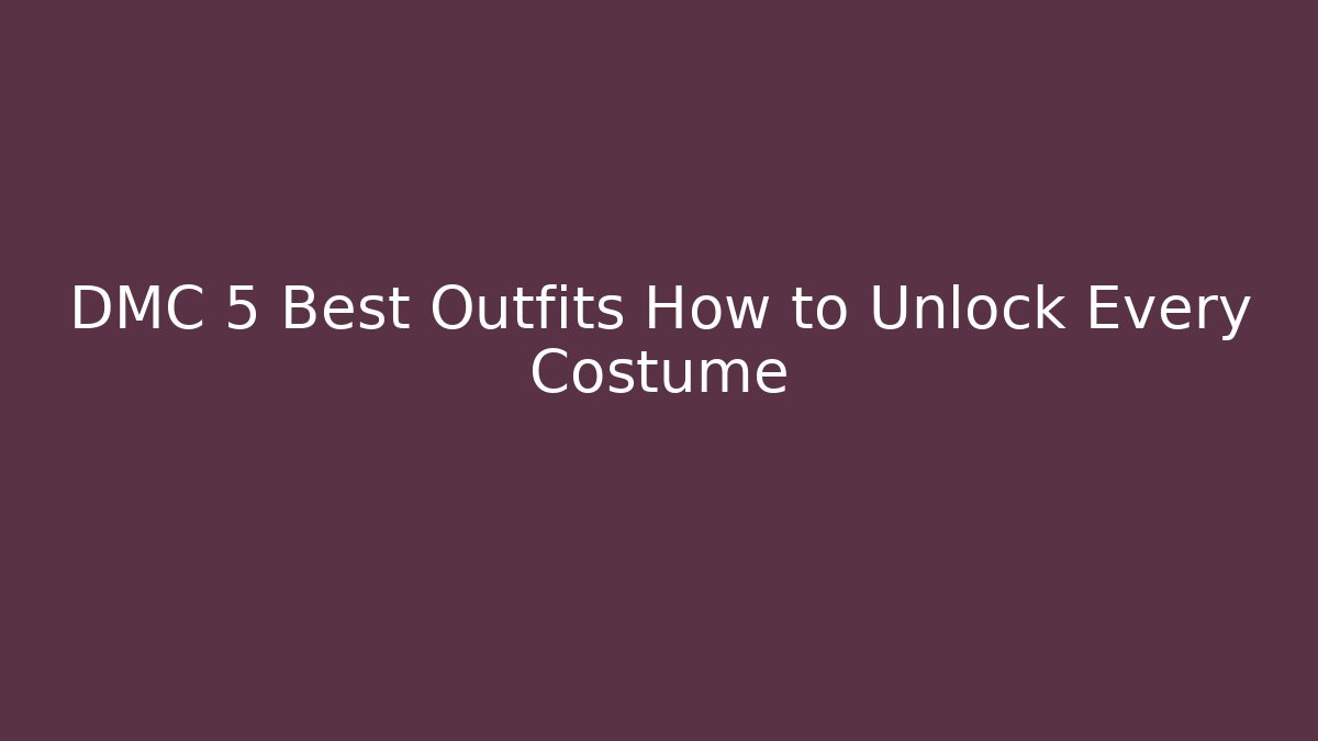 DMC 5 Best Outfits How to Unlock Every Costume