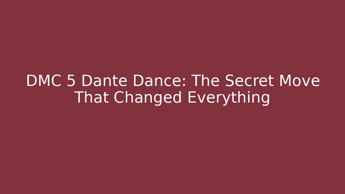 DMC 5 Dante Dance: The Secret Move That Changed Everything