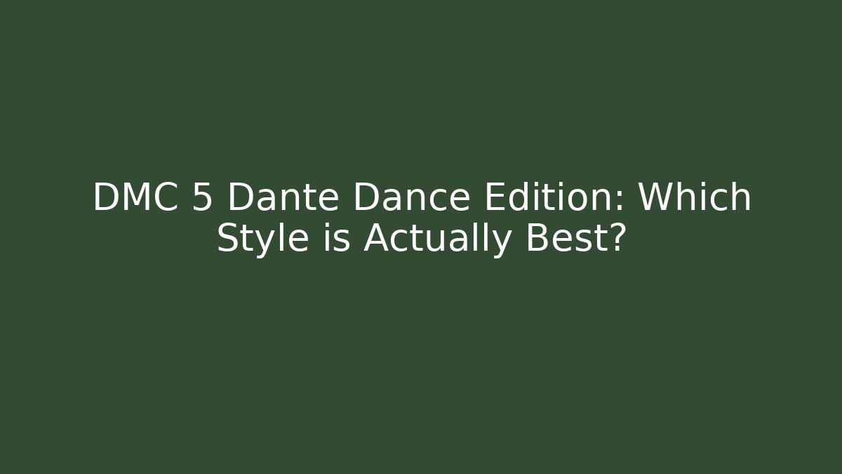 DMC 5 Dante Dance Edition: Which Style is Actually Best?