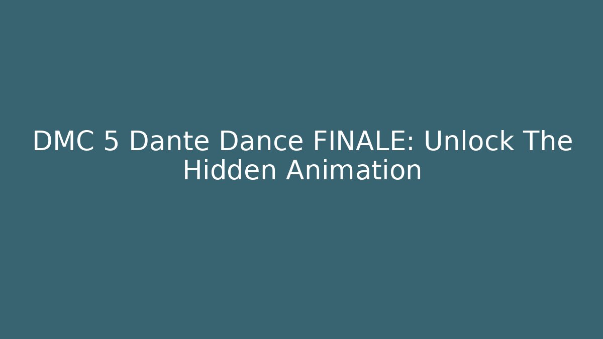 DMC 5 Dante Dance FINALE: Unlock The Hidden Animation