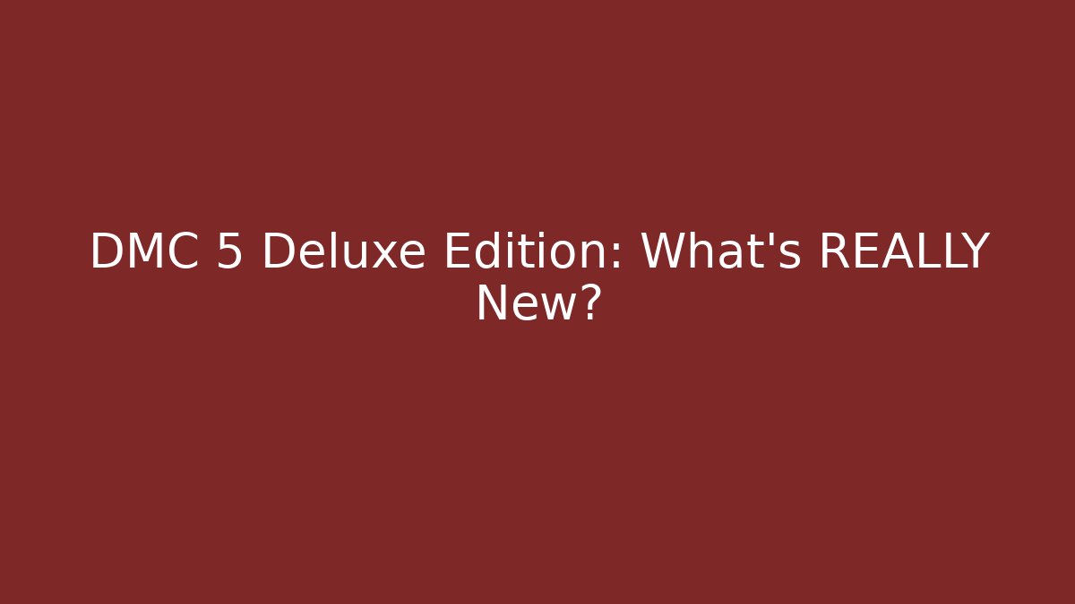 DMC 5 Deluxe Edition: What's REALLY New?