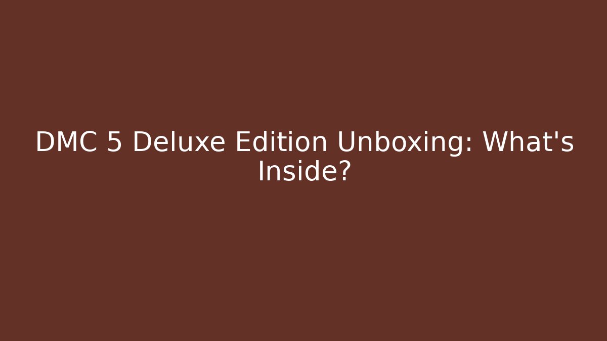 DMC 5 Deluxe Edition Unboxing: What's Inside?