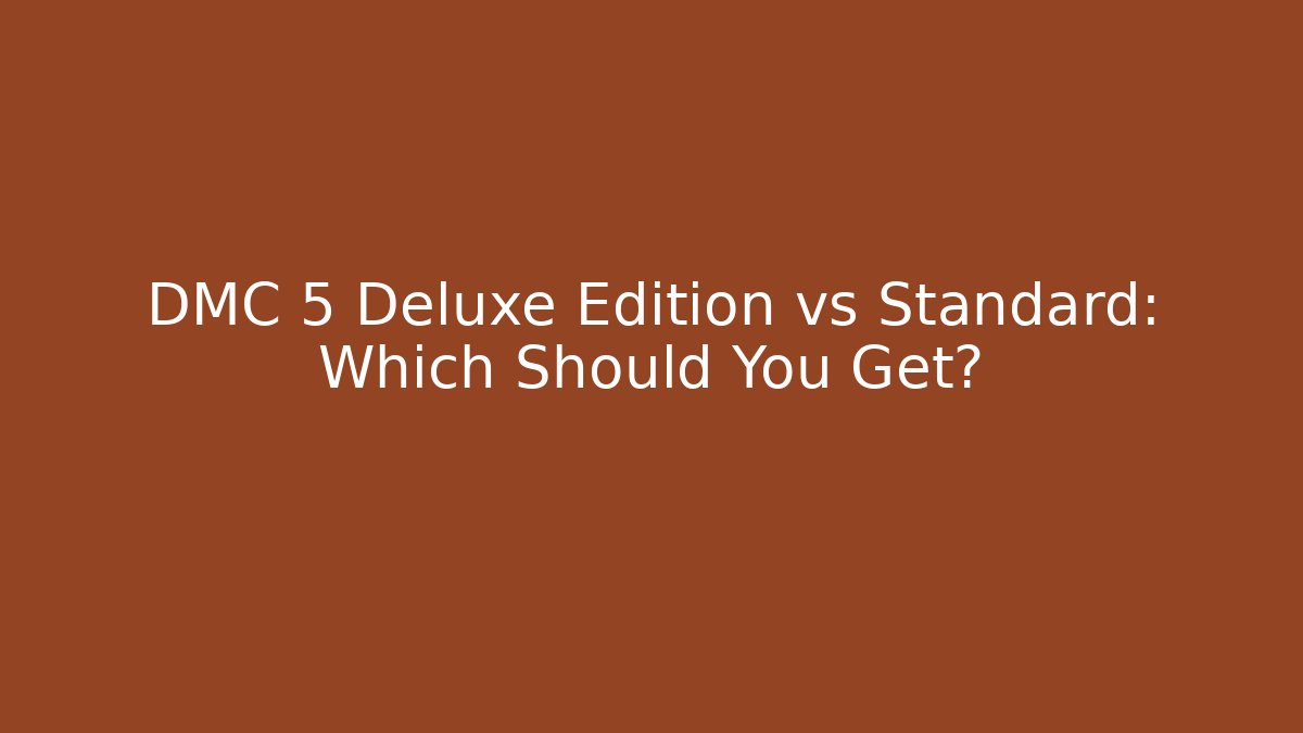 DMC 5 Deluxe Edition vs Standard: Which Should You Get?