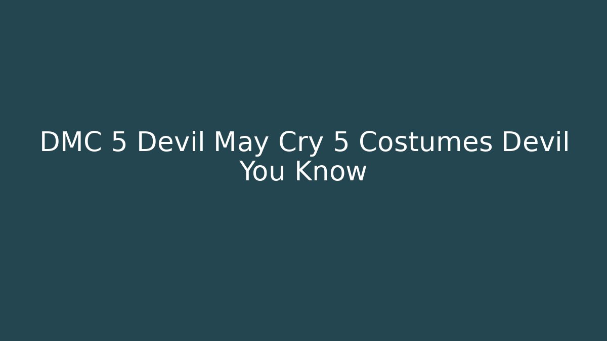 DMC 5 Devil May Cry 5 Costumes Devil You Know - Critter Realm