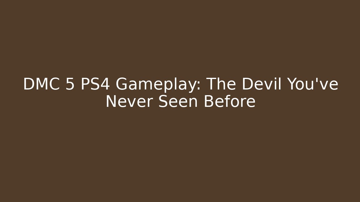 DMC 5 PS4 Gameplay: The Devil You’ve Never Seen Before
