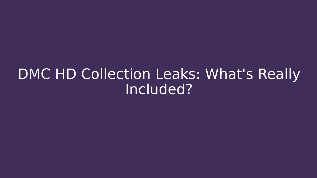 DMC HD Collection Leaks: What's Really Included?