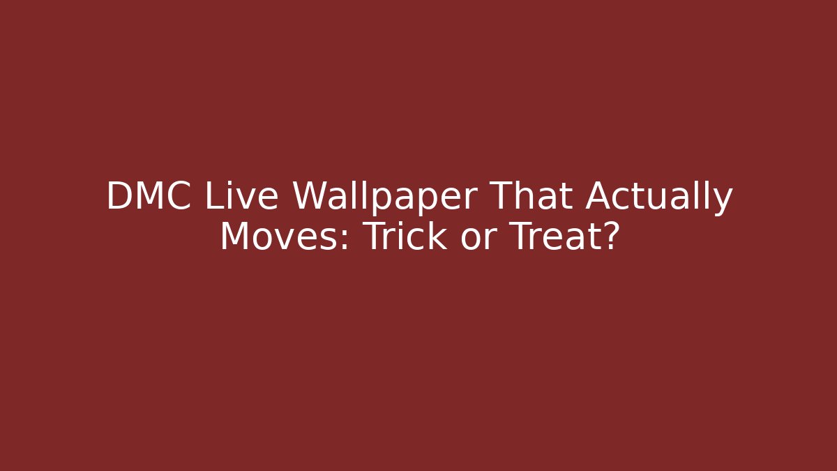 DMC Live Wallpaper That Actually Moves: Trick or Treat?