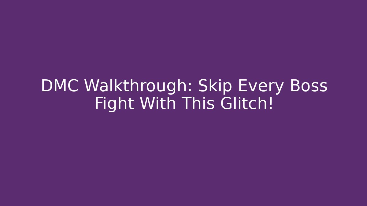 DMC Walkthrough: Skip Every Boss Fight With This Glitch!