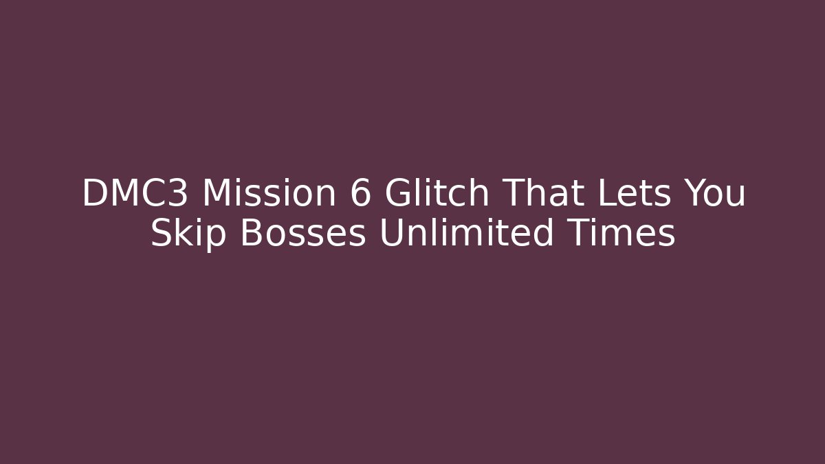 DMC3 Mission 6 Glitch That Lets You Skip Bosses Unlimited Times