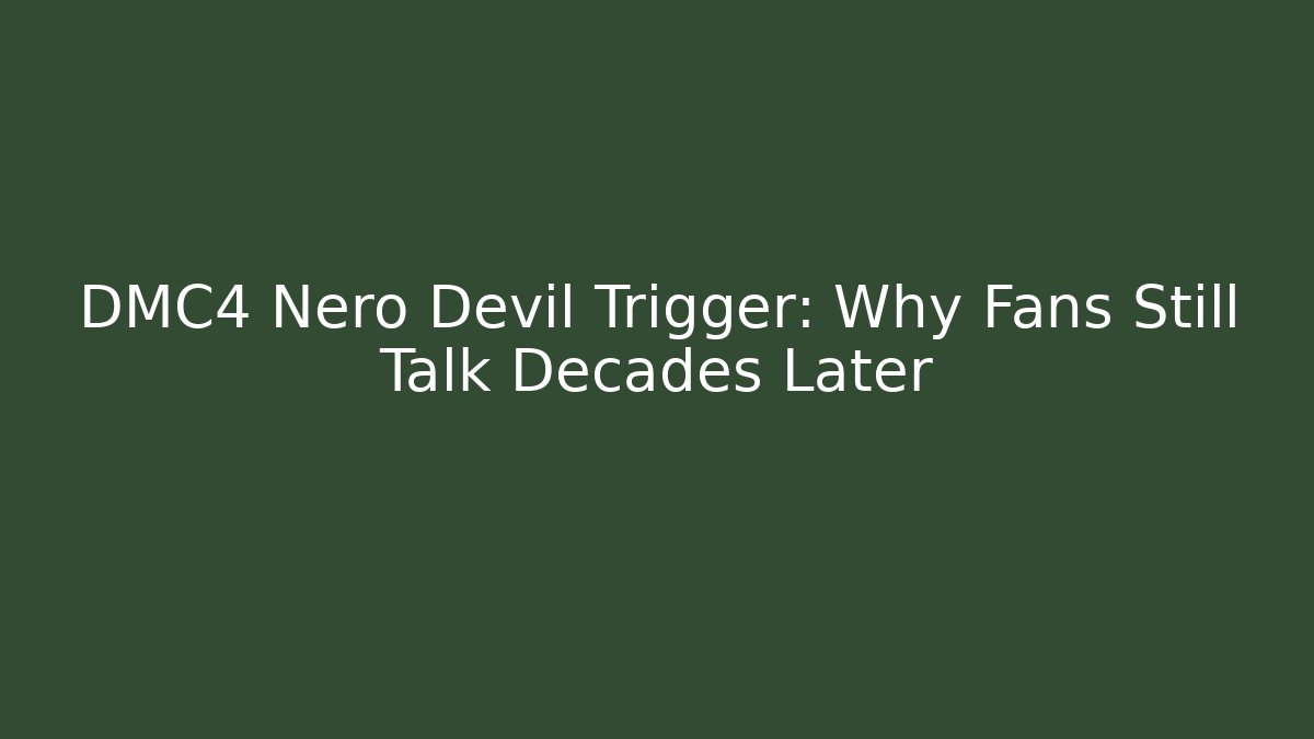 DMC4 Nero Devil Trigger: Why Fans Still Talk Decades Later